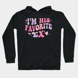 I am His Favorite Ex Funny Groovy Breakup Crazy Girlfriend Hoodie